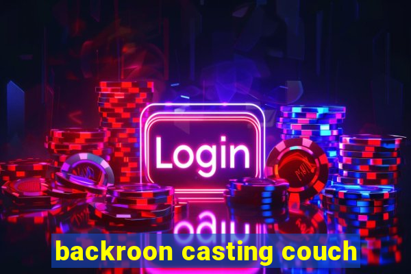 backroon casting couch